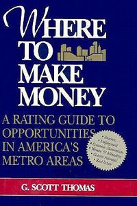 Cover image for Where to Make Money: A Rating Guide to Opportunities in America's Metro Areas