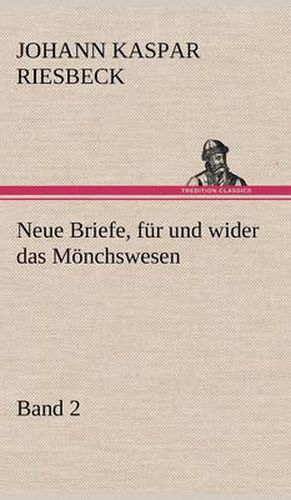 Cover image for Neue Briefe, Fur Und Wider Das Monchswesen - Zweiter Band