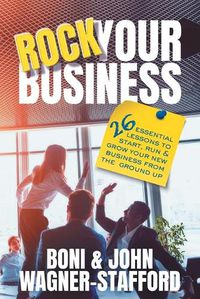 Cover image for Rock Your Business: 26 Essential Lessons to Start, Run, and Grow Your New Business From the Ground Up