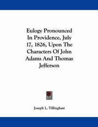 Cover image for Eulogy Pronounced in Providence, July 17, 1826, Upon the Characters of John Adams and Thomas Jefferson