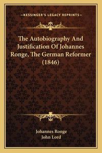 Cover image for The Autobiography and Justification of Johannes Ronge, the German Reformer (1846)