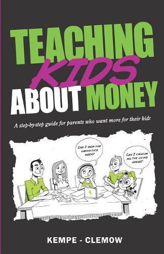 Cover image for Teaching Kids About Money: A Step-By-Step Guide For Parents Who Want More For Their Kids