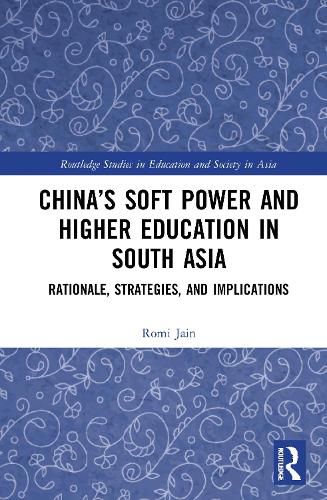 Cover image for China's Soft Power and Higher Education in South Asia: Rationale, Strategies, and Implications