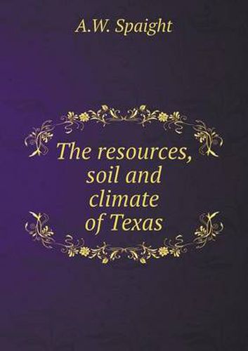 Cover image for The Resources, Soil and Climate of Texas