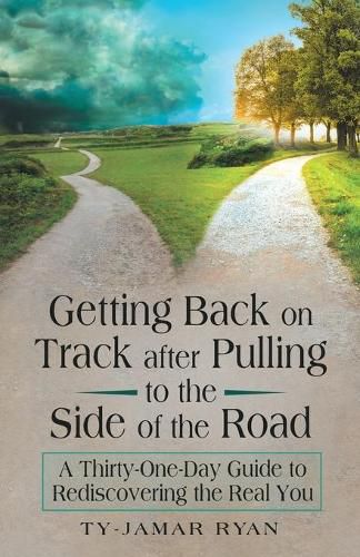 Cover image for Getting Back on Track After Pulling to the Side of the Road: A Thirty-One-Day Guide to Rediscovering the Real You