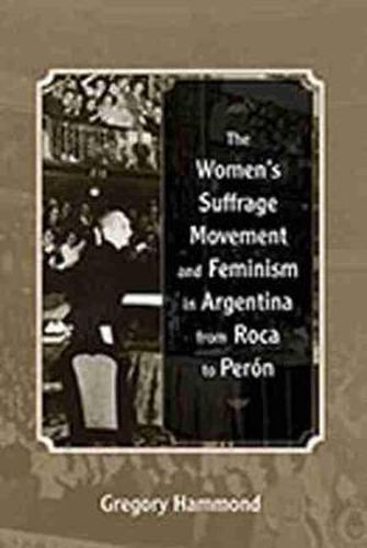 Cover image for The Women's Suffrage Movement and Feminism in Argentina from Roca to Peron