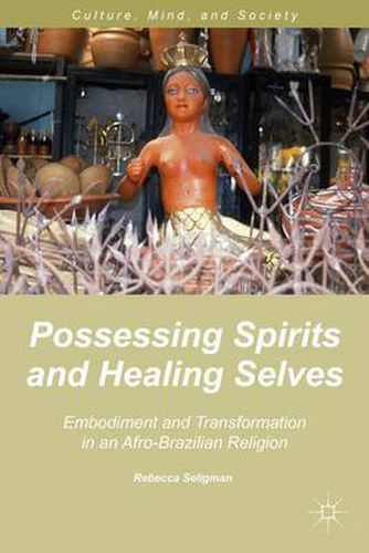 Cover image for Possessing Spirits and Healing Selves: Embodiment and Transformation in an Afro-Brazilian Religion