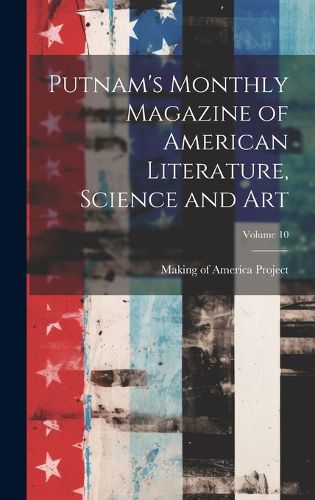 Cover image for Putnam's Monthly Magazine of American Literature, Science and Art; Volume 10