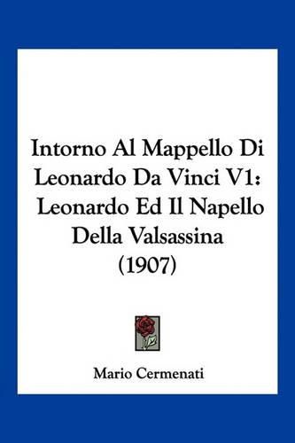 Cover image for Intorno Al Mappello Di Leonardo Da Vinci V1: Leonardo Ed Il Napello Della Valsassina (1907)