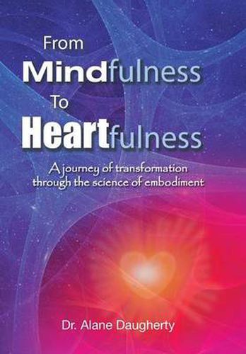 Cover image for From Mindfulness to Heartfulness: A Journey of Transformation Through the Science of Embodiment
