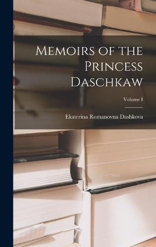 Cover image for Memoirs of the Princess Daschkaw; Volume I