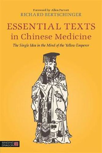 Cover image for Essential Texts in Chinese Medicine: The Single Idea in the Mind of the Yellow Emperor