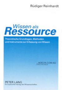 Cover image for Wissen ALS Ressource: Theoretische Grundlagen, Methoden Und Instrumente Zur Erfassung Von Wissen