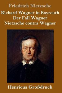 Cover image for Richard Wagner in Bayreuth / Der Fall Wagner / Nietzsche contra Wagner (Grossdruck)