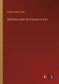 Cover image for Christians under the Crescent in Asia