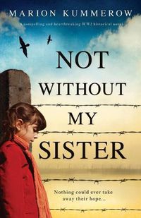 Cover image for Not Without My Sister: A compelling and heartbreaking WW2 historical novel