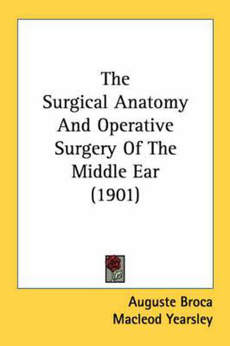 The Surgical Anatomy and Operative Surgery of the Middle Ear (1901)