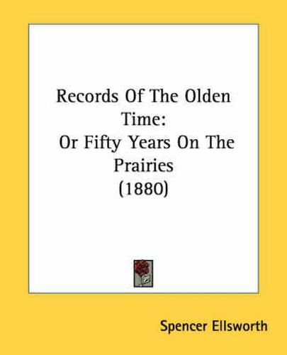 Cover image for Records of the Olden Time: Or Fifty Years on the Prairies (1880)
