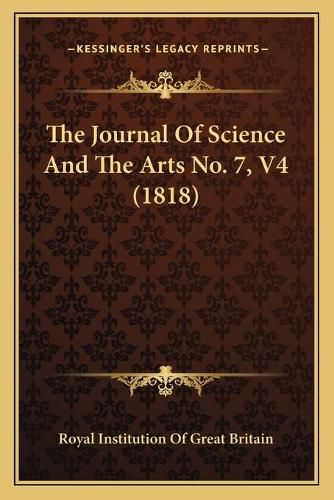 Cover image for The Journal of Science and the Arts No. 7, V4 (1818) the Journal of Science and the Arts No. 7, V4 (1818)