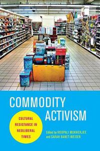 Cover image for Commodity Activism: Cultural Resistance in Neoliberal Times