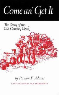 Cover image for Come An' Get It: The Story of the Old Cowboy Cook