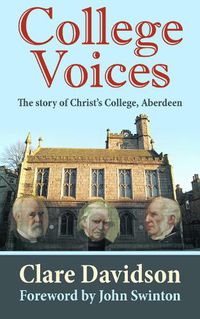 Cover image for College Voices: The story of Christ's College, Aberdeen