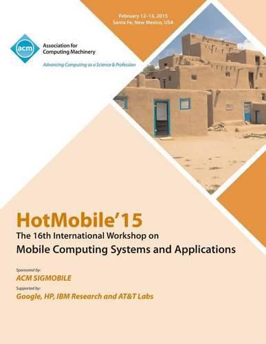 Cover image for HotMobile 15 16th International Workshop on Mobile Computing Systems and Applications