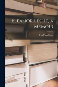 Cover image for Eleanor Leslie, a Memoir