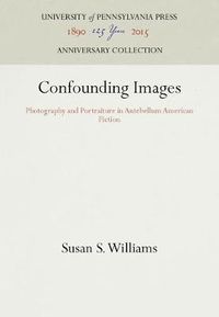 Cover image for Confounding Images: Photography and Portraiture in Antebellum American Fiction