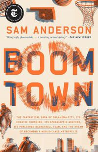 Cover image for Boom Town: The Fantastical Saga of Oklahoma City, Its Chaotic Founding... Its Purloined Basketball Team, and the Dream of Becoming a World-class Metropolis