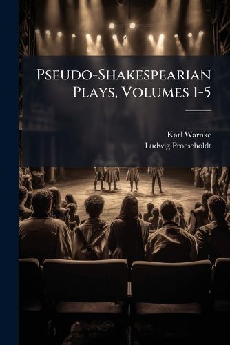 Cover image for Pseudo-Shakespearian Plays, Volumes 1-5