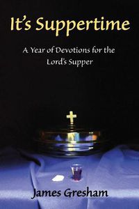 Cover image for It's Suppertime: A Year of Devotions for the Lord's Supper