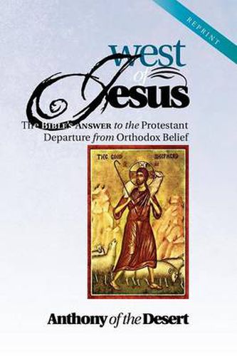 Cover image for West of Jesus: The Bible's Answer to the Protestant Departure from Orthodox Belief