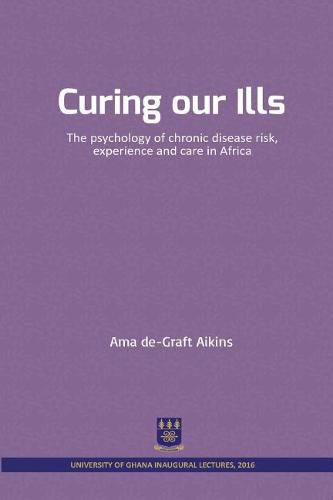 Cover image for Curing our Ills: The psychology of chronic disease risk, experience and care in Africa