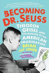 Cover image for Becoming Dr. Seuss: Theodor Geisel and the Making of an American Imagination
