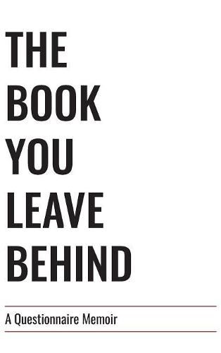 Cover image for The Book You Leave Behind: A Questionnaire Memoir