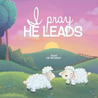 Cover image for I Pray, He Leads