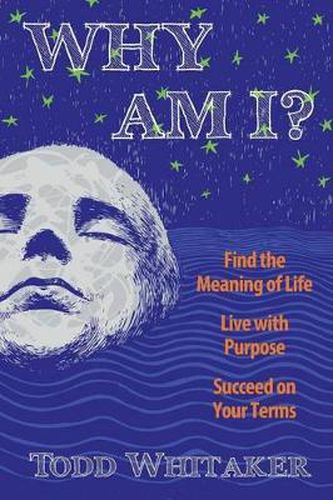 Cover image for Why Am I?: Find the Meaning of Life - Live with Purpose - Succeed on Your Terms