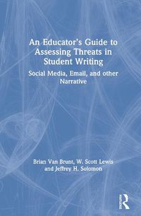 Cover image for An Educator's Guide to Assessing Threats in Student Writing: Social Media, Email, and other Narrative