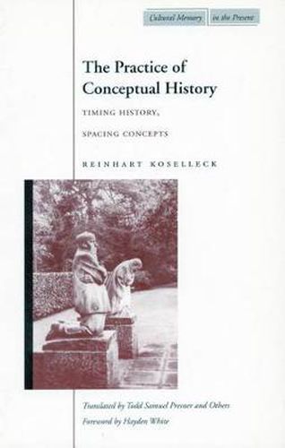 Cover image for The Practice of Conceptual History: Timing History, Spacing Concepts