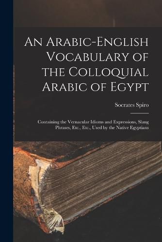 An Arabic-English Vocabulary of the Colloquial Arabic of Egypt