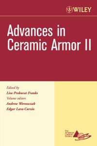 Cover image for Advances in Ceramic Armor II, Ceramic Engineering and Science Proceedings, Cocoa Beach: a Collection of Papers Presented at the 30th International Conference on Advanced Ceramics and Composites, January 22-27, 2006, Cocoa Beach, Florida