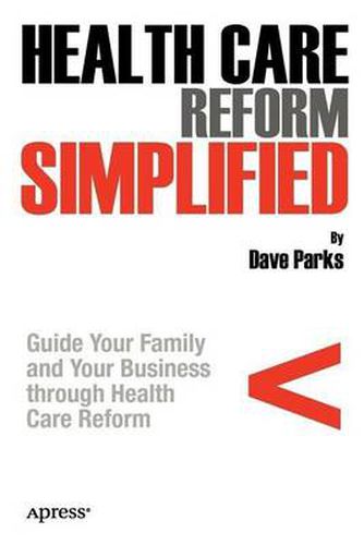 Cover image for Health Care Reform Simplified: Guide Your Family and Your Business through Health Care Reform