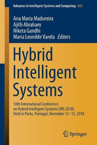 Cover image for Hybrid Intelligent Systems: 18th International Conference on Hybrid Intelligent Systems (HIS 2018) Held in Porto, Portugal, December 13-15, 2018