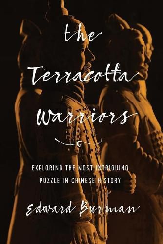 Cover image for The Terracotta Warriors: Exploring the Most Intriguing Puzzle in Chinese History