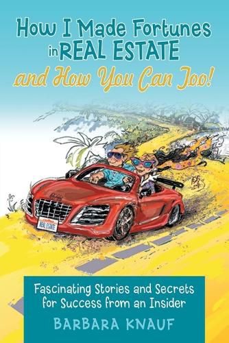 Cover image for How I Made Fortunes in Real Estate and How You Can Too!: Fascinating Stories and Secrets for Success from an Insider