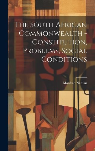 Cover image for The South African Commonwealth - Constitution, Problems, Social Conditions