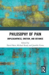 Cover image for Philosophy of Pain: Unpleasantness, Emotion, and Deviance