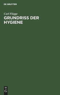 Cover image for Grundriss Der Hygiene: Fur Studierende Und Praktische AErzte, Medicinal- Und Verwaltungsbeamte