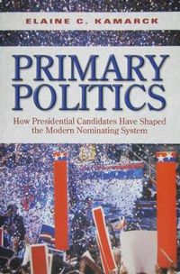 Cover image for Primary Politics: How Presidential Candidates Have Shaped the Modern Nominating System